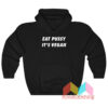 Eat Pussy It's Vegan Hoodie