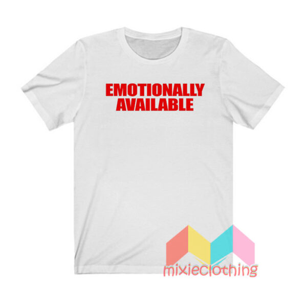 Emotionally Available T shirt