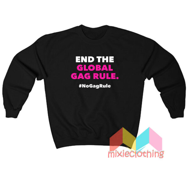 End The Global Gag Rule Sweatshirt