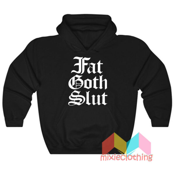 Fat Goth Slut Hoodie