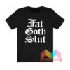 Fat Goth Slut T shirt