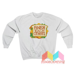 Finish Each Other's Sandwiches Sweatshirt