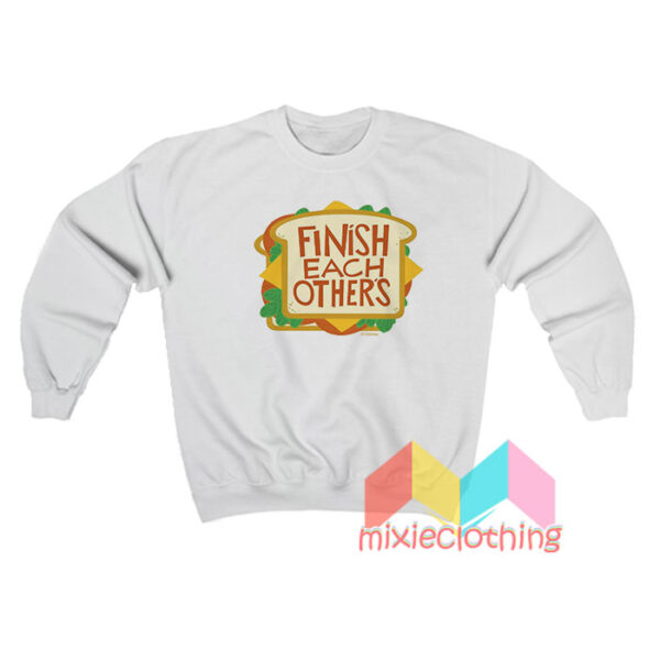 Finish Each Other's Sandwiches Sweatshirt