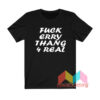 Fuck Erry Thang 4 Real T shirt