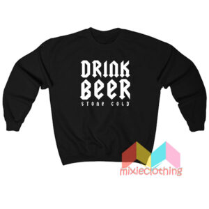 Fuck Fear Drink Beer Stone Cold Steve Austin Sweatshirt