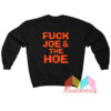 Fuck Joe And The Hoe Sweatshirt