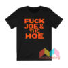 Fuck Joe And The Hoe T shirt