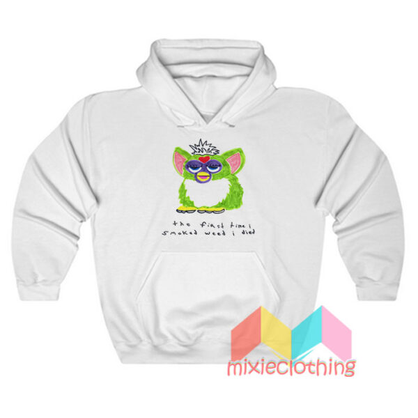 Furby The First Time I Smoked Weed I Died Hoodie