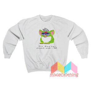 Furby The First Time I Smoked Weed I Died Sweatshirt