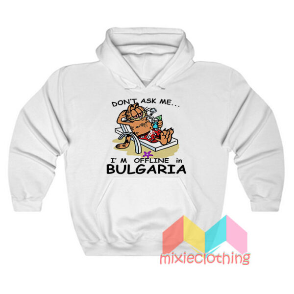 Garfield Don’t Ask Me I’m Offline In Bulgaria Hoodie