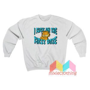 Garfield I Fuck On The First Date Sweatshirt