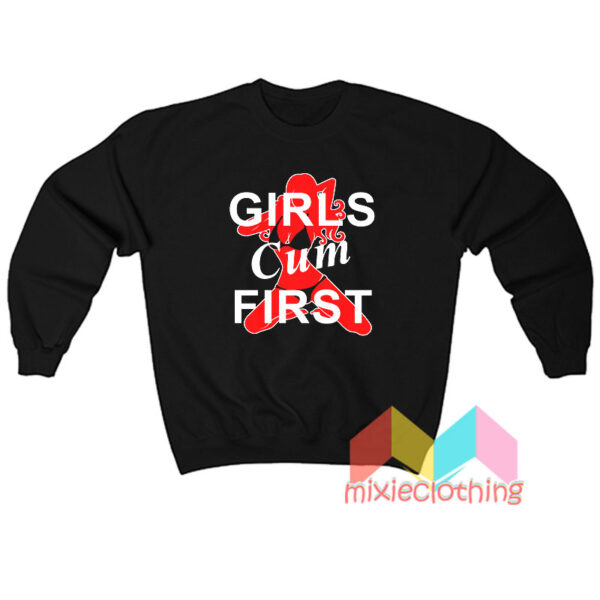 Girls Cum First Sweatshirt