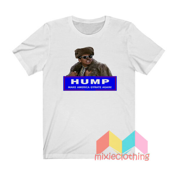 Hump Make America Gyrate Again T shirt