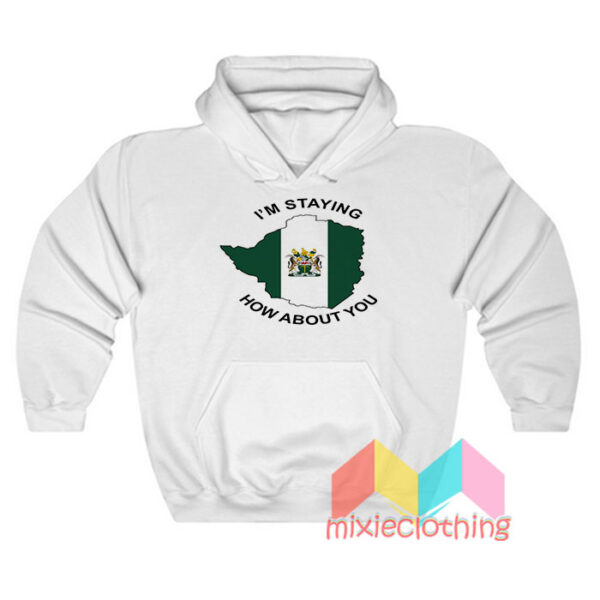 I’m Staying Rhodesia How About You Hoodie