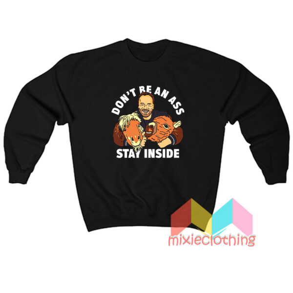 Click Arnold Schwarzenegger Dont Ass Stay Inside Sweatshirt