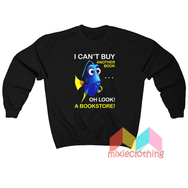 Dory Fish I Can't Buy Another Book Sweatshirt