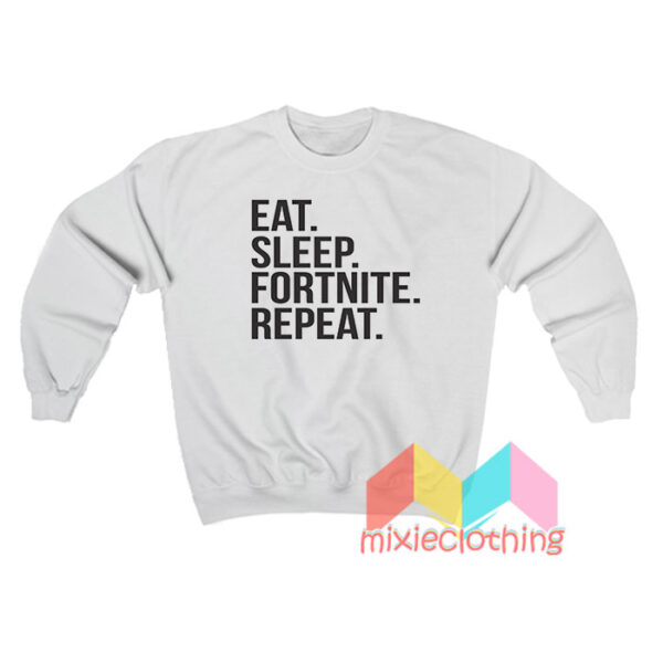 Eat Sleep Fortnite Repeat Sweatshirt