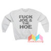 Fuck Joe And The Hoe Sweatshirt