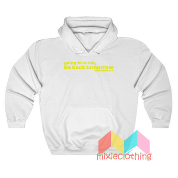 Going For A Run Be Back Tomorrow Hoodie