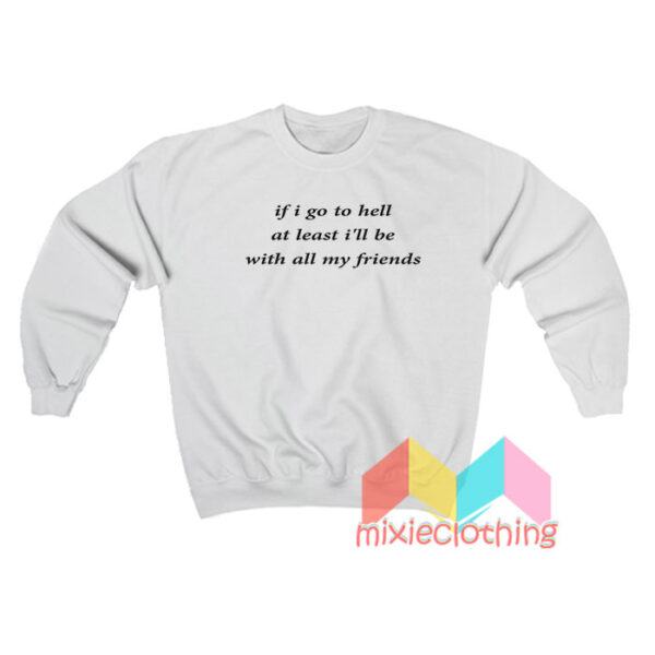 If You Go To Hell Sweatshirt