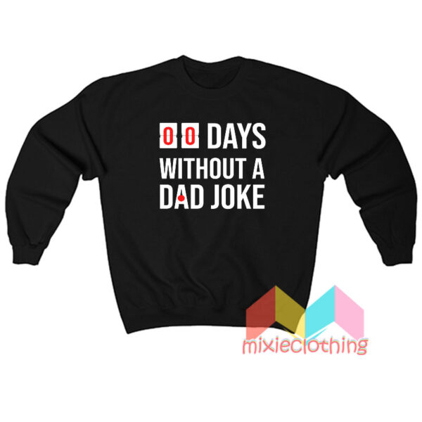 00 Days Without A Dad Joke Sweatshirt
