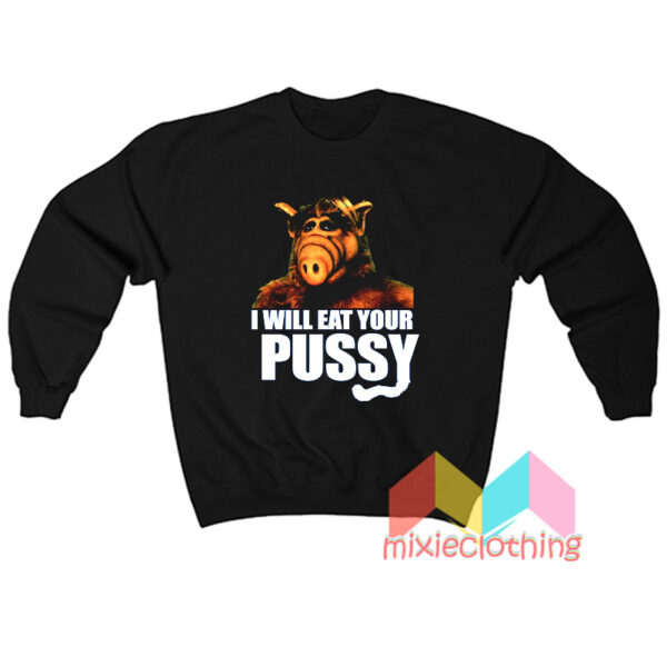 ALF I Will Eat Your Pussy Sweatshirt