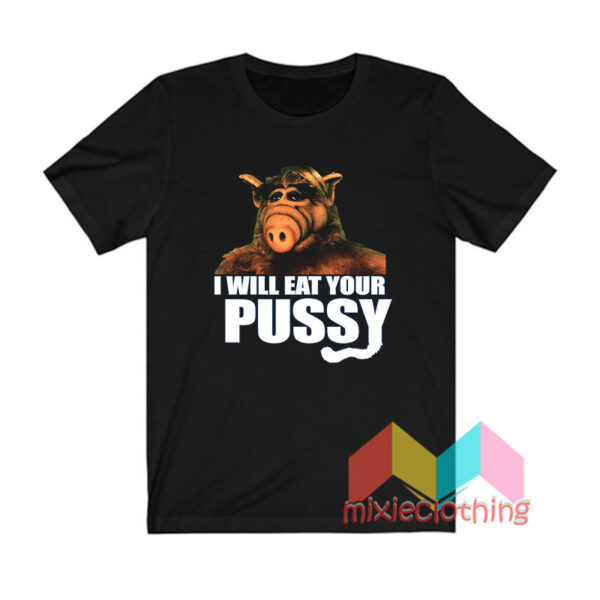 ALF I Will Eat Your Pussy T shirt