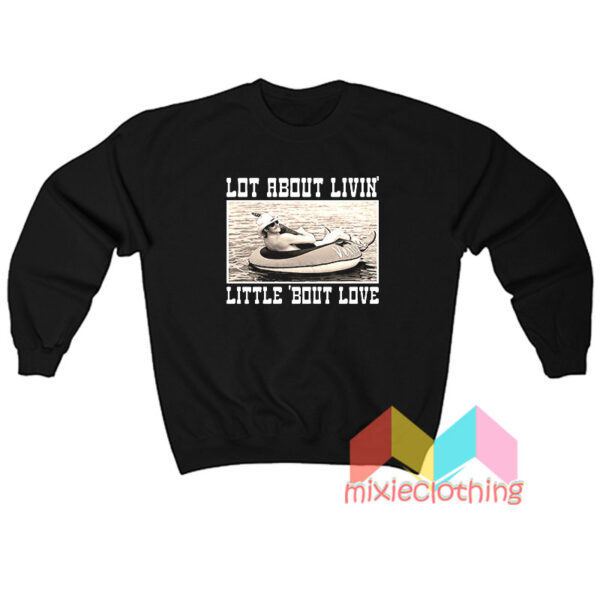 Alan Jackson Lot About Livin And Little Bout Love Sweatshirt