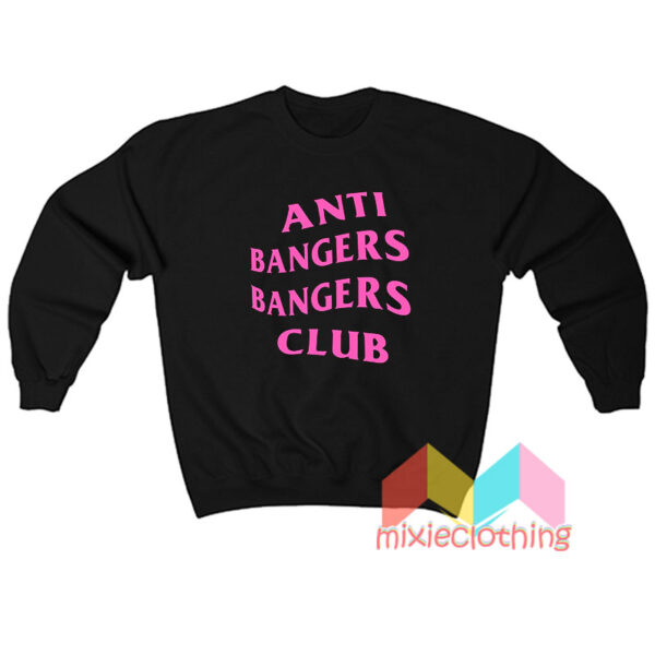 Anti Bangers Bangers Club Sweatshirt