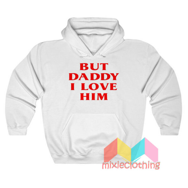 But Daddy I Love Him Hoodie