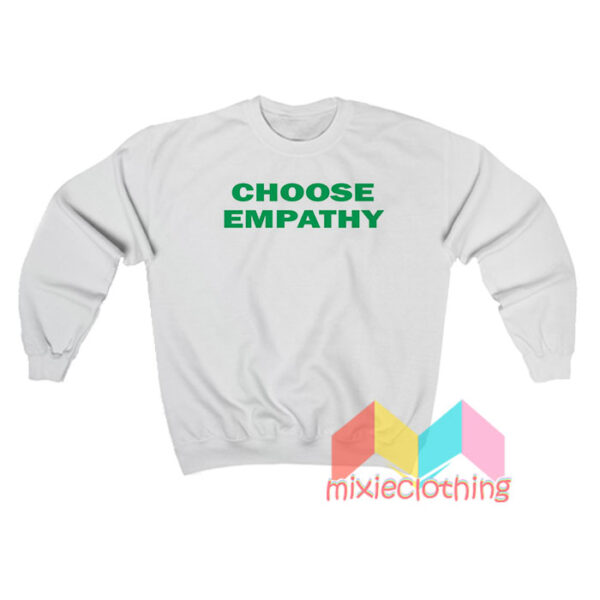 Choose Emphaty Sweatshirt