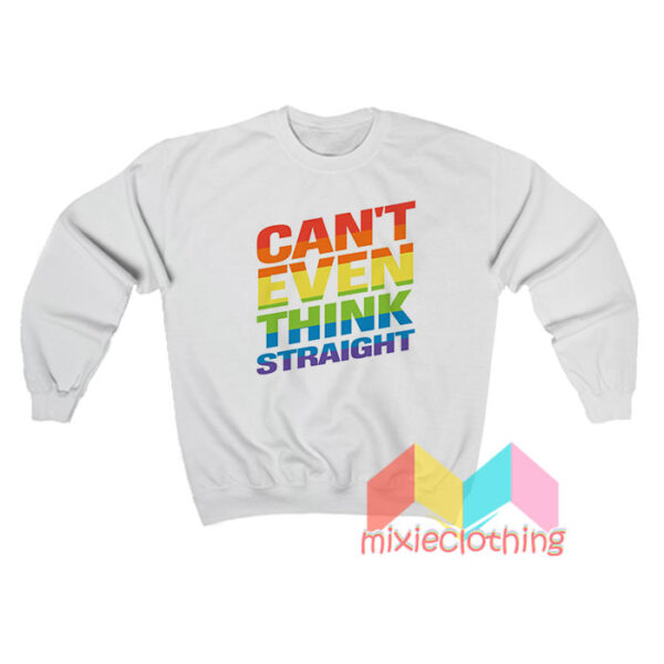 Can’t Even Think Straight Gay Pride LGBT Rainbow Flag LGBTQ Sweatshirt