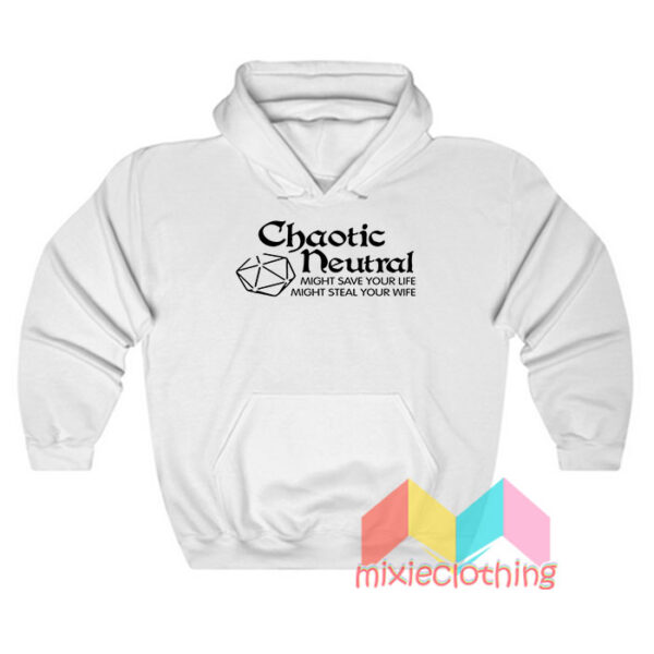 Chaotic Neutral Might Save Your Life Might Steal Your Wife Hoodie