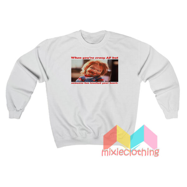 Chucky When You're Crazy AF Sweatshirt