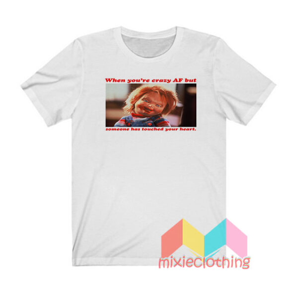 Chucky When You're Crazy AF T shirt