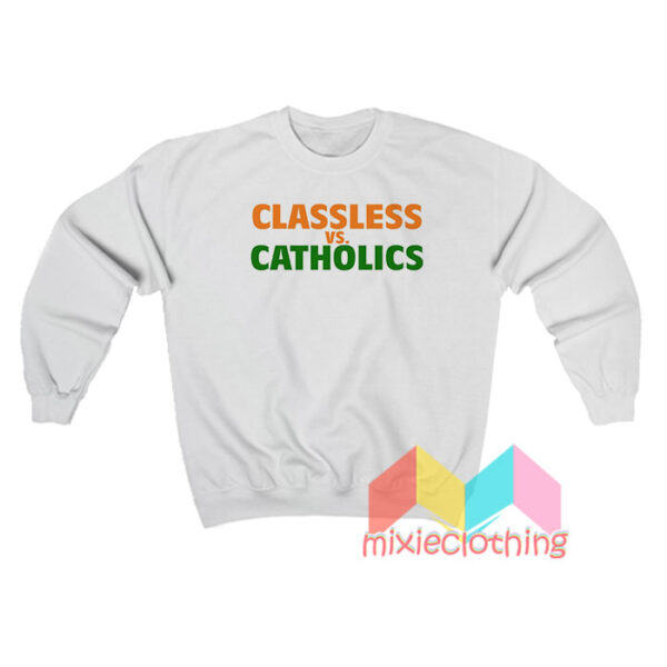 Classless Vs Catholics Sweatshirt