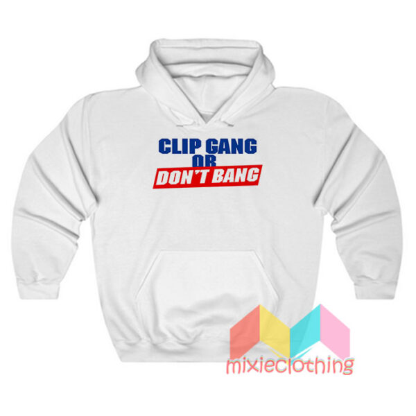 Clip gang Or Don't Bang Hoodie