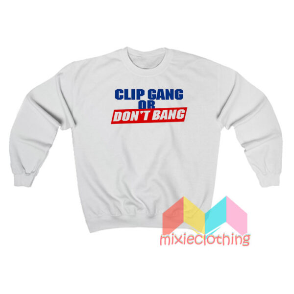 Clip gang Or Don't Bang Sweatshirt