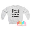 Cum and Piss and Spit and Lube Sweatshirt