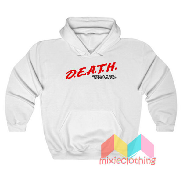 DEATH Keeping It Real Since Day One Hoodie