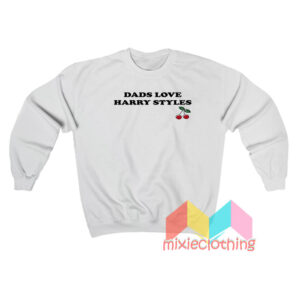 Dads Love Harry Styles Sweatshirt