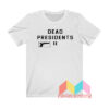 Dead Presidents Pete Davidson T shirt