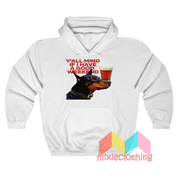 Dog Cream Y’all Mind If I Have A Good Weekend Hoodie