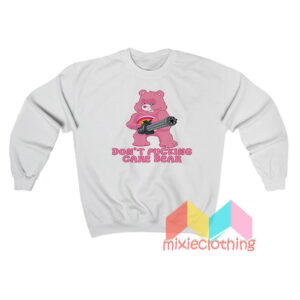 Don't Fucking Care Bear Sweatshirt