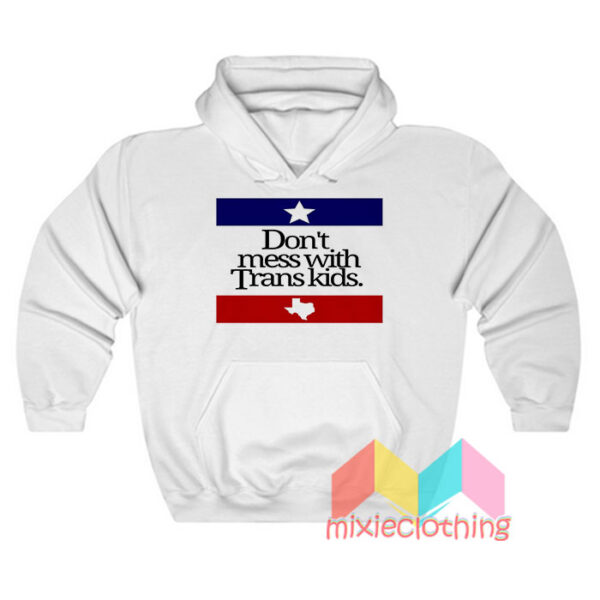 Don’t Mess With Trans Kids Hoodie