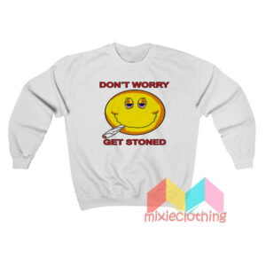 Don't Worry get Stoned Sweatshirt