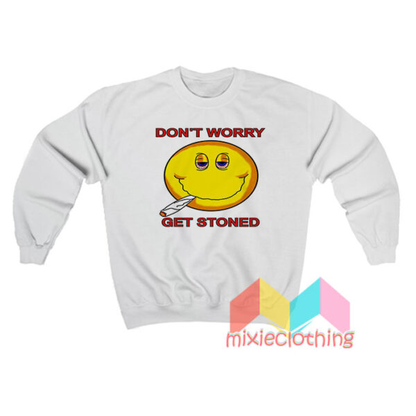 Don't Worry get Stoned Sweatshirt