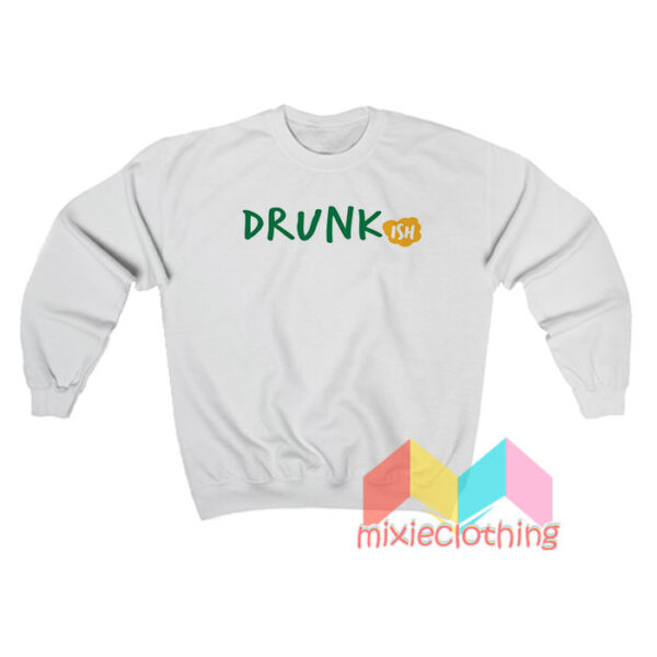 Drunk Ish Sweatshirt