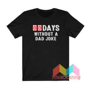 00 Zero Days Without A Dad Joke T shirt