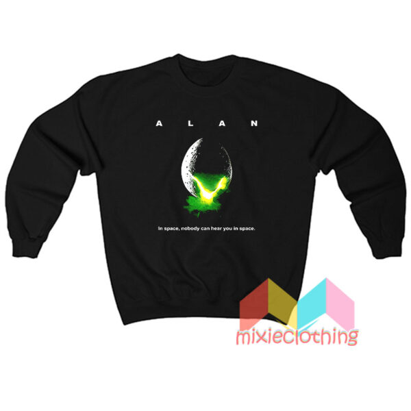 ALAN In Space Nobody Can Hear You In Space Sweatshirt